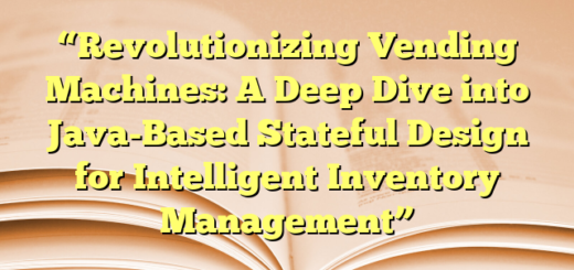 “Revolutionizing Vending Machines: A Deep Dive into Java-Based Stateful Design for Intelligent Inventory Management”