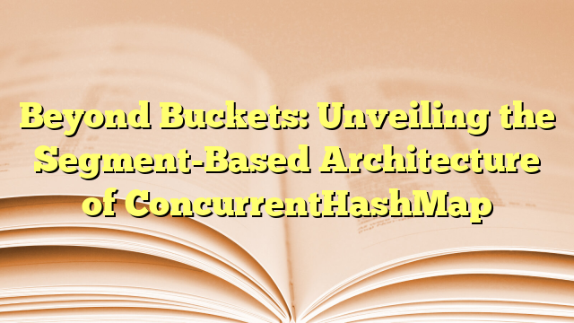 Beyond Buckets: Unveiling the Segment-Based Architecture of ...