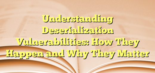 Understanding Deserialization Vulnerabilities: How They Happen and Why They Matter