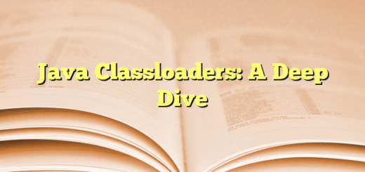 Java Classloaders: A Deep Dive