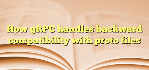 How gRPC handles backward compatibility with proto files