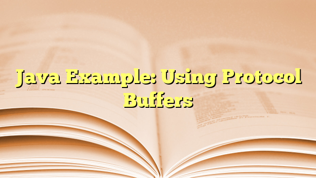 Java Example: Using Protocol Buffers