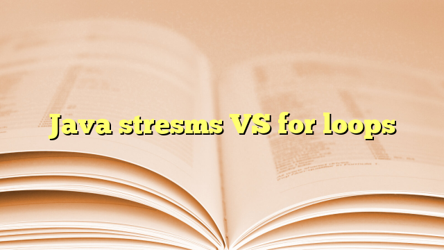Java stresms VS for loops
