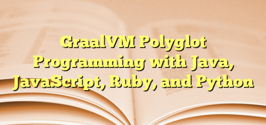 GraalVM Polyglot Programming with Java, JavaScript, Ruby, and Python
