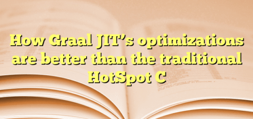 How Graal JIT’s optimizations are better than the traditional HotSpot C