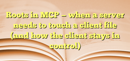 Roots in MCP — when a server needs to touch a client file (and how the client stays in control)