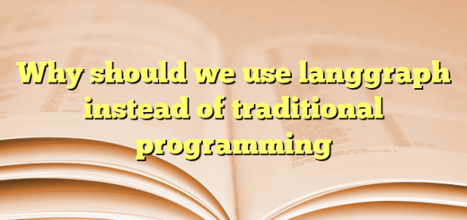 Why should we use langgraph instead of traditional programming