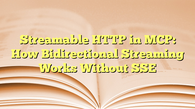 Streamable Http Connector Streamable HTTP in MCP: How Bidirectional Streaming Works Without SSE ...