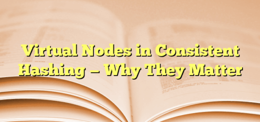 Virtual Nodes in Consistent Hashing — Why They Matter