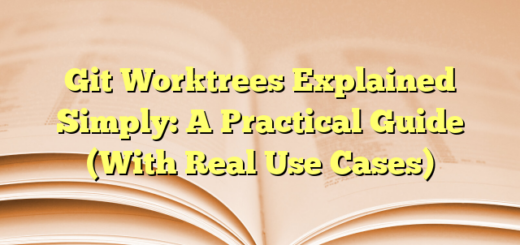 Git Worktrees Explained Simply: A Practical Guide (With Real Use Cases)