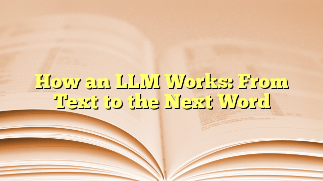 How an LLM Works: From Text to the Next Word